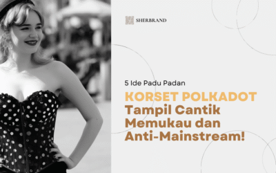 Tips Menggayakan “Korset Bercorak Polka Dot” Agar Tampil Memukau dan Unik